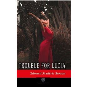 Trouble For Lucia - Edward Frederic Benson
