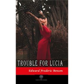 Trouble For Lucia - Edward Frederic Benson