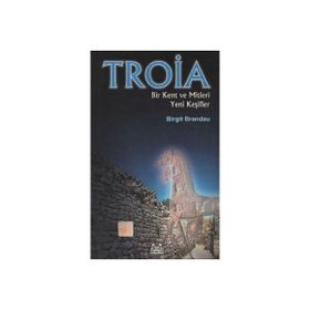 Troya Bir Kent ve Mitleri Yeni Keşifler - Birgit Brandau