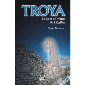 Troya Bir Kent ve Mitleri Yeni Keşifler - Birgit Brandau
