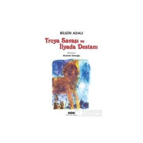 Troya Savaşı ve İlyada Destanı - Bilgin Adalı