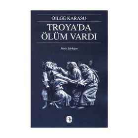 Troya'da Ölüm Vardı - Bilge Karasu