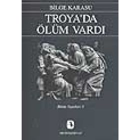 Troya'da Ölüm Vardı - Bilge Karasu