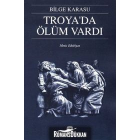 Troya'da Ölüm Vardı - Bilge Karasu