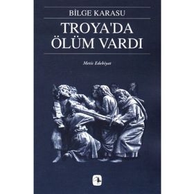 Troya'da Ölüm Vardı - Bilge Karasu