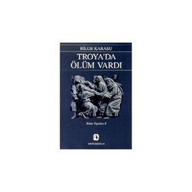 Troya'da Ölüm Vardı - Bilge Karasu