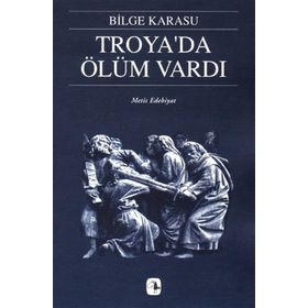 Troya'da Ölüm Vardı - Bilge Karasu