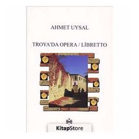 Troya’da Opera - Libretto - Ahmet Uysal