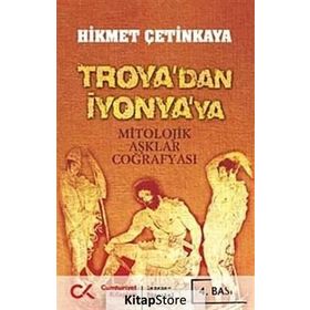 TROYA'DAN İYONYA'YA MITOLOJIK AŞKLAR COĞRAFYASI - HIKMET ÇETİNKAYA
