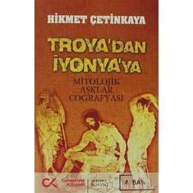 TROYA'DAN İYONYA'YA MITOLOJIK AŞKLAR COĞRAFYASI - HIKMET ÇETİNKAYA