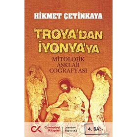 TROYA'DAN İYONYA'YA MITOLOJIK AŞKLAR COĞRAFYASI - HIKMET ÇETİNKAYA