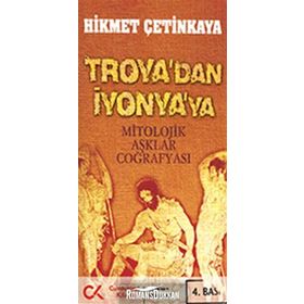 TROYA'DAN İYONYA'YA MITOLOJIK AŞKLAR COĞRAFYASI - HIKMET ÇETİNKAYA