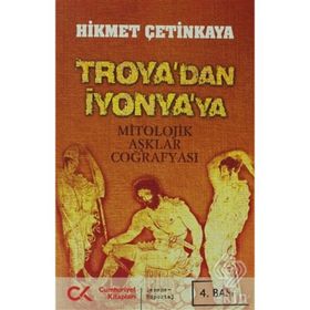 TROYA'DAN İYONYA'YA MITOLOJIK AŞKLAR COĞRAFYASI - HIKMET ÇETİNKAYA