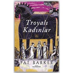 Troyalı Kadınlar - Pat Barker