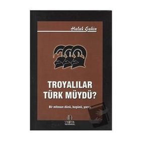 Troyalılar Türk müydü? - Haluk Şahin