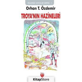 Troya'nın Hazineleri: Silahsız Avcılar Serisi-1 / Orhan T. Özdemir