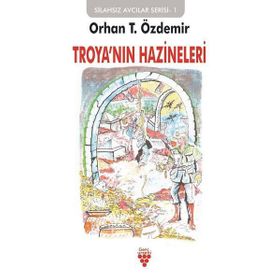 Troya'nın Hazineleri: Silahsız Avcılar Serisi-1 / Orhan T. Özdemir