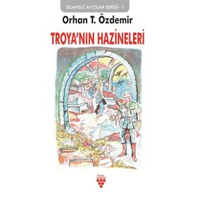 Troya'nın Hazineleri: Silahsız Avcılar Serisi-1 / Orhan T. Özdemir