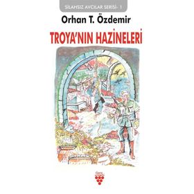 Troya'nın Hazineleri: Silahsız Avcılar Serisi-1 / Orhan T. Özdemir