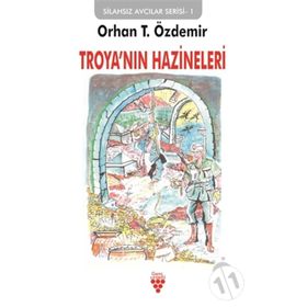 Troya'nın Hazineleri: Silahsız Avcılar Serisi-1 / Orhan T. Özdemir