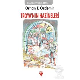 Troya'nın Hazineleri: Silahsız Avcılar Serisi-1 / Orhan T. Özdemir
