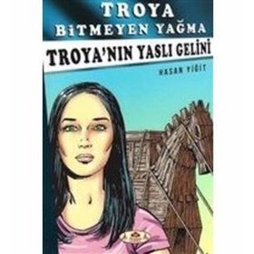 Troya’nın Yaslı Gelini - Troya Bitmeyen Yağma - Hasan Yiğit
