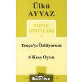 Troya’yı Özlüyorum - 8 Kısa Oyun - Ülkü Ayvaz