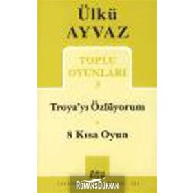 Troya’yı Özlüyorum - 8 Kısa Oyun - Ülkü Ayvaz