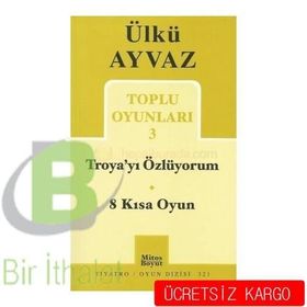Troya’yı Özlüyorum - 8 Kısa Oyun - Ülkü Ayvaz