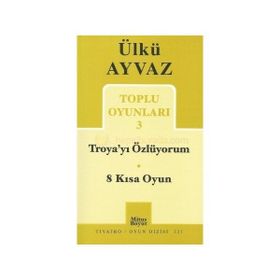 Troya’yı Özlüyorum - 8 Kısa Oyun - Ülkü Ayvaz
