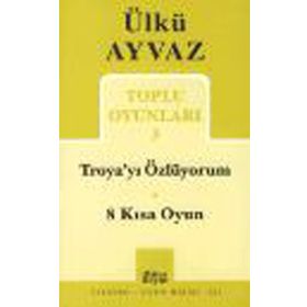 Troya’yı Özlüyorum - 8 Kısa Oyun - Ülkü Ayvaz