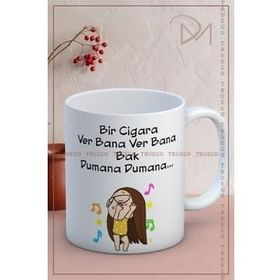 Truego Bir Cigara Ver Bana Ver Bana Bak Dumana Dumana... Baskılı Porselen Kupa