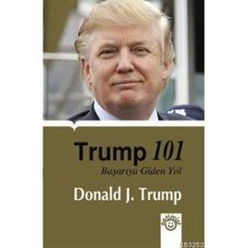 TRUMP 101 BAŞARIYA GIDEN YOL - DONALD J. TRUMP