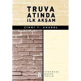 TRUVA ATINDA İLK AKŞAM - ZIHNI T. ANADOL