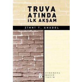 TRUVA ATINDA İLK AKŞAM - ZIHNI T. ANADOL