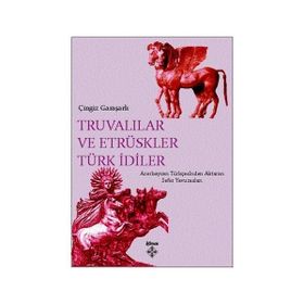 Truvalılar ve Etrüskler Türk İdiler - Çingiz Garaşarlı