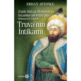 TRUVA'NIN İNTİKAMI (CEP BOY) FATIH SULTAN MEHMED VE İSTANBUL'UN FETHI'NIN BILINMEYEN YÖNLERİ - ERHAN AFYONCU