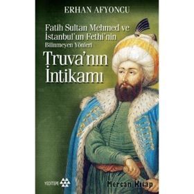 TRUVA'NIN İNTİKAMI (CEP BOY) FATIH SULTAN MEHMED VE İSTANBUL'UN FETHI'NIN BILINMEYEN YÖNLERİ - ERHAN AFYONCU