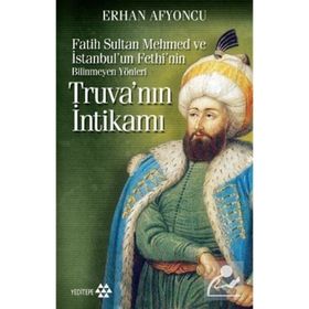 TRUVA'NIN İNTİKAMI (CEP BOY) FATIH SULTAN MEHMED VE İSTANBUL'UN FETHI'NIN BILINMEYEN YÖNLERİ - ERHAN AFYONCU