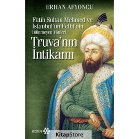 TRUVA'NIN İNTİKAMI (CEP BOY) FATIH SULTAN MEHMED VE İSTANBUL'UN FETHI'NIN BILINMEYEN YÖNLERİ - ERHAN AFYONCU