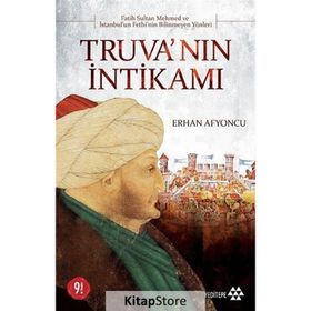 TRUVA'NIN İNTİKAMI FATIH SULTAN MEHMET VE İSTANBUL'UN FETHININ BILINMEYEN YÖNLERİ - ERHAN AFYONCU