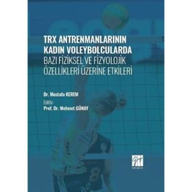 TRX Antrenmanlarının Kadın Voleybolcularda Bazı Fiziksel ve Fizyolojik Özellikleri Üzerine Etkileri-Dr. Mustafa Kerem-Gazi Kitapevi