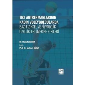 TRX Antrenmanlarının Kadın Voleybolcularda Bazı Fiziksel ve Fizyolojik Özellikleri Üzerine Etkileri-Dr. Mustafa Kerem-Gazi Kitapevi