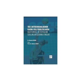 TRX Antrenmanlarının Kadın Voleybolcularda Bazı Fiziksel ve Fizyolojik Özellikleri Üzerine Etkileri-Dr. Mustafa Kerem-Gazi Kitapevi