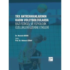 TRX Antrenmanlarının Kadın Voleybolcularda Bazı Fiziksel ve Fizyolojik Özellikleri Üzerine Etkileri Gazi Kitabevi