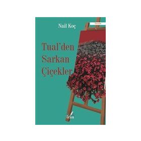 Tual'den Sarkan Çiçekler - Nail Koç