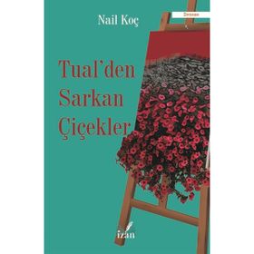 Tual'den Sarkan Çiçekler - Nail Koç