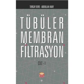 Tübüler Membran Filtrasyon Cilt 1 - Abdullah Akay Turgay Dere