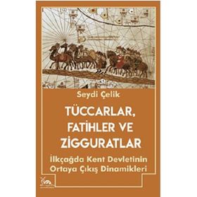 Tüccarlar Fatihler ve Zigguratlar - Seydi Çelik