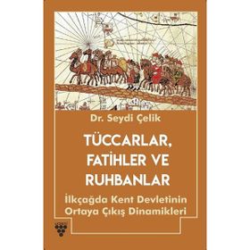 Tüccarlar Fatihler ve Zigguratlar - Seydi Çelik